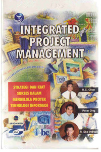 Image of Integrated Project Management : Strategi Dan Kiat Sukses Dalam Mengelola Proyek Teknologi Informasi