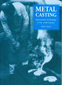 Image of Metal Casting: Appropriate Technology In The Small Foundry