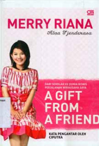 Image of A Gift from A Friend: Dari Sekolah Ke Dunia Bisnis Perjalanan Wirausaha Saya