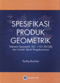 Image of Spesifikasi Produk Geometrik : Toleransi Geometrik, ISO 1101:2012(E) dan Contoh Teknik Pengukurannya