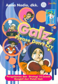Image of Galz, Please Don't Cry: Pengalaman dan Strategi 14 Cewek Bangkit Dari Patah Hati