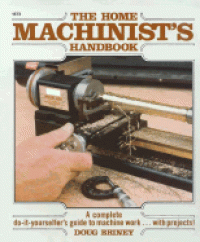 Image of The Home Machinist's Handbook: A Complete do-it-yourselfer's guide to machine work...with projects!