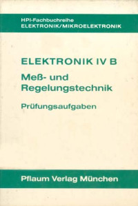 Image of Elektronik IV B: Meß und Regelungstechnik. Prüfungsaufgaben