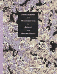 Image of Metallography and Microstructure in Ancient and Historic Metals (Getty Trust Publications: Getty Conservation Institute)
