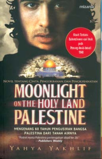 Image of Moonlight On The Holy Land Palestine: Mengenang 60 Tahun Pengusiran Bangsa Palestina Dari Tanah Airnya