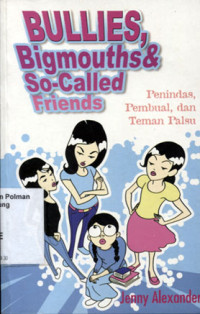 Image of Bullies, Bigmouths & So-Called Friends : Penindas, Pembual, dan Teman Palsu