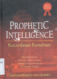 Image of Prophetic Intelligence (Kecerdasan Kenabian). Menumbuhkan Potensi Hakiki Insani Melalui Pengembangan Kesehatan Ruhani