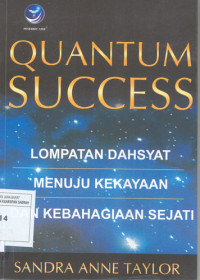 Image of Quantum Success. Lompatan Dahsyat Menuju Kekayaan Dan Kebahagiaan Sejati