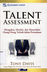 Image of TALENT ASSESSMENT : Mengukur, Menilai, dan menyeleksi Orang-Orang Terbaik dalam perusahaan