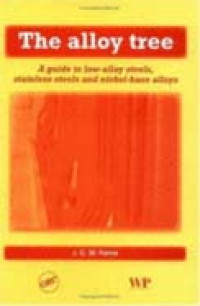 Image of The Alloy Tree: A Guide to Low-Alloy Steels, Stainless Steels, and Nickel - base Alloys