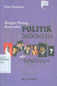 Image of Bongkar Pasang Konstruksi Politik Indonesia ala 6 Presiden