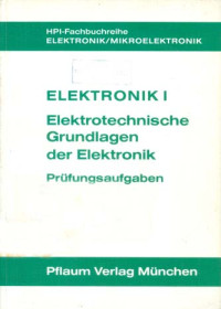 Image of Elektronik I: Elektrotechnische Grundlagen Der Elektronik Prüfungsaufgaben