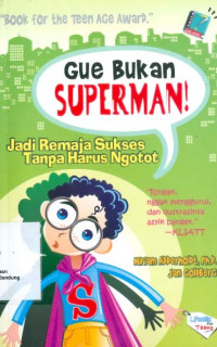 Image of Gue Bukan Superman!: Jadi Remaja Sukses Tanpa Harus Ngotot
