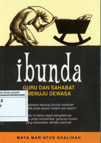 Image of Ibunda. Guru Dan Sahabat Menuju Dewasa. Bagaimana Seorang Ibunda Muslimah Mendidik Anak Secara Modern dan Islami?