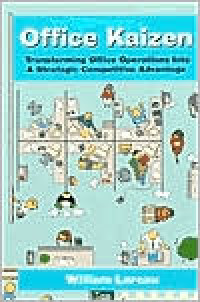 Image of Office Kaizen: Transforming Office Operations Into A Strategic Competitive Advantage