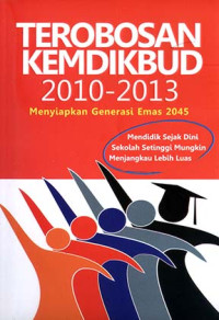 Image of Terobosan Kemdikbud 2010-2013: Menyiapkan Generasi Emas 2045; Mendidik Sejak Dini, Sekolah Setinggi Mungkin Menjangkau Lebih Luas